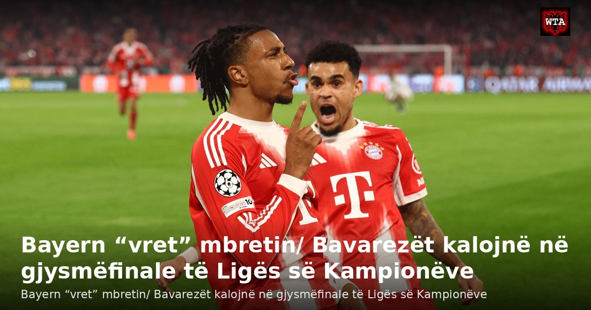 Bayern “vret” mbretin/ Bavarezët kalojnë në gjysmëfinale të Ligës së Kampionëve