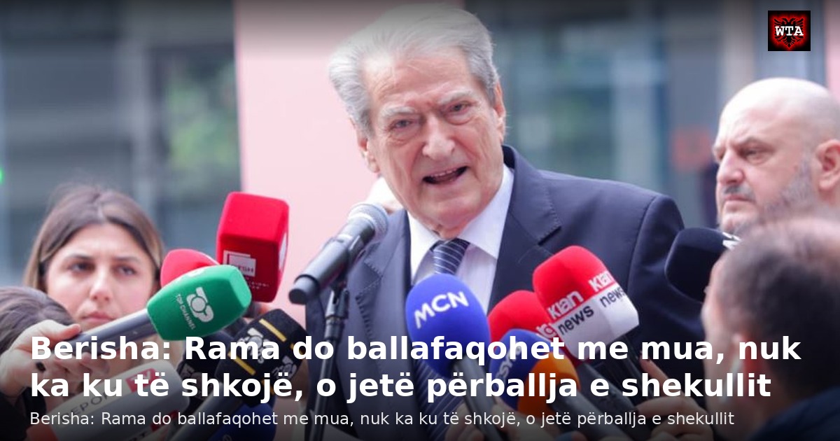 Berisha: Rama do ballafaqohet me mua, nuk ka ku të shkojë, o jetë përballja e shekullit