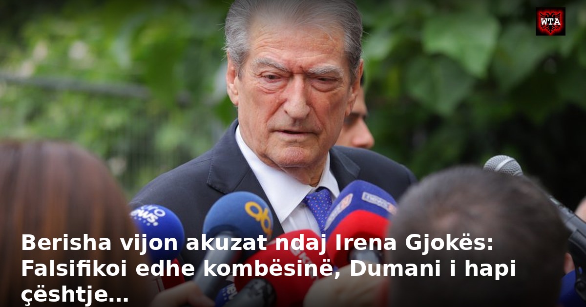 Berisha vijon akuzat ndaj Irena Gjokës: Falsifikoi edhe kombësinë, Dumani i hapi çështje…