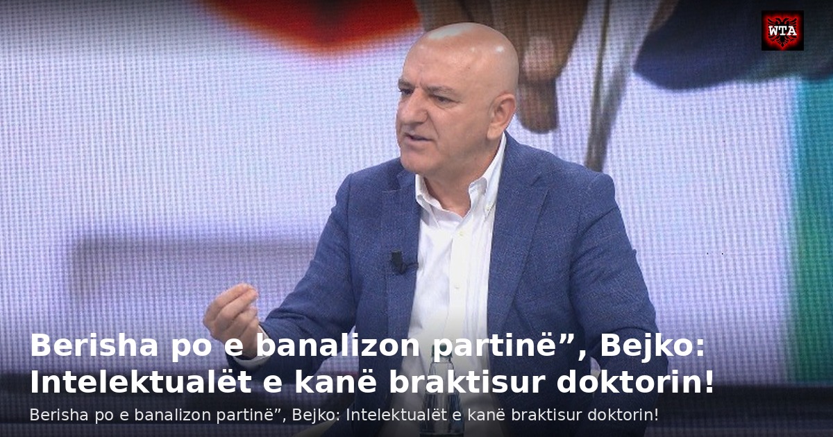 Berisha po e banalizon partinë”, Bejko: Intelektualët e kanë braktisur doktorin!