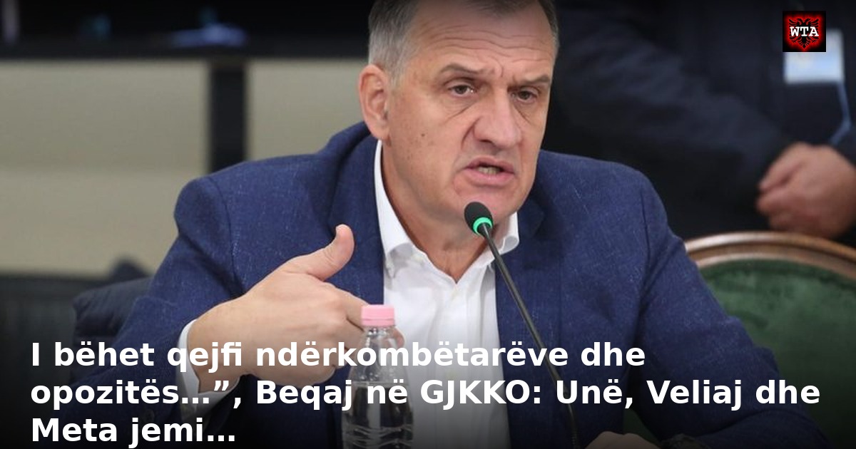 I bëhet qejfi ndërkombëtarëve dhe opozitës…”, Beqaj në GJKKO: Unë, Veliaj dhe Meta jemi…