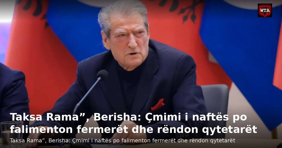 Taksa Rama”, Berisha: Çmimi i naftës po falimenton fermerët dhe rëndon qytetarët