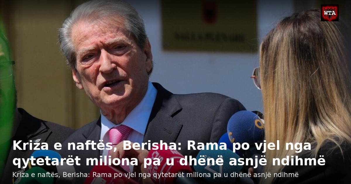 Kriza e naftës, Berisha: Rama po vjel nga qytetarët miliona pa u dhënë asnjë ndihmë