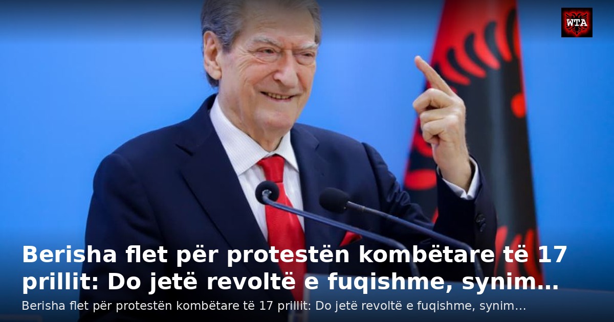 Berisha flet për protestën kombëtare të 17 prillit: Do jetë revoltë e fuqishme, synim…