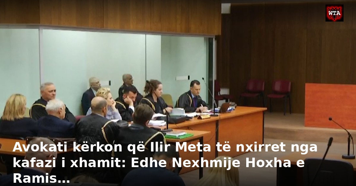 Avokati kërkon që Ilir Meta të nxirret nga kafazi i xhamit: Edhe Nexhmije Hoxha e Ramis…