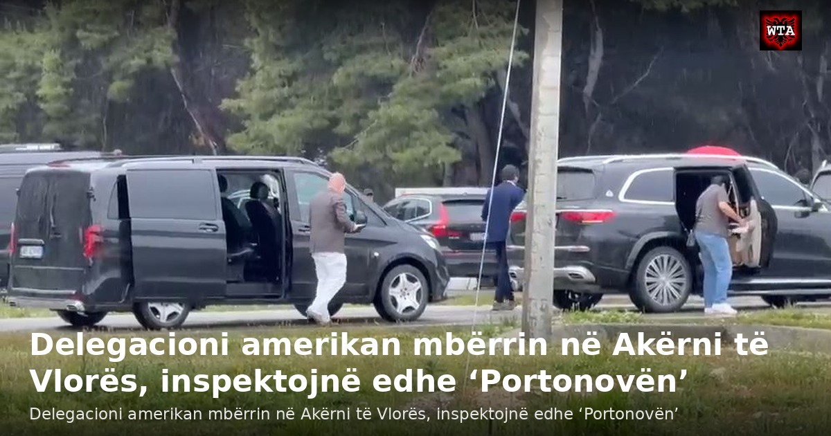 Delegacioni amerikan mbërrin në Akërni të Vlorës, inspektojnë edhe ‘Portonovën’