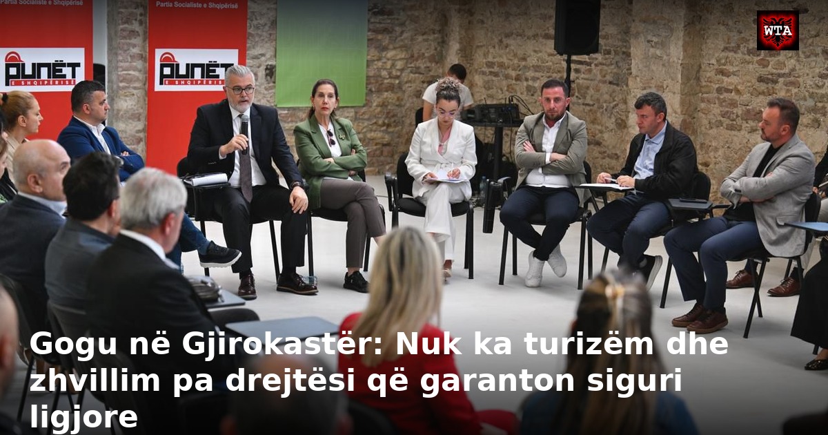 Gogu në Gjirokastër: Nuk ka turizëm dhe zhvillim pa drejtësi që garanton siguri ligjore