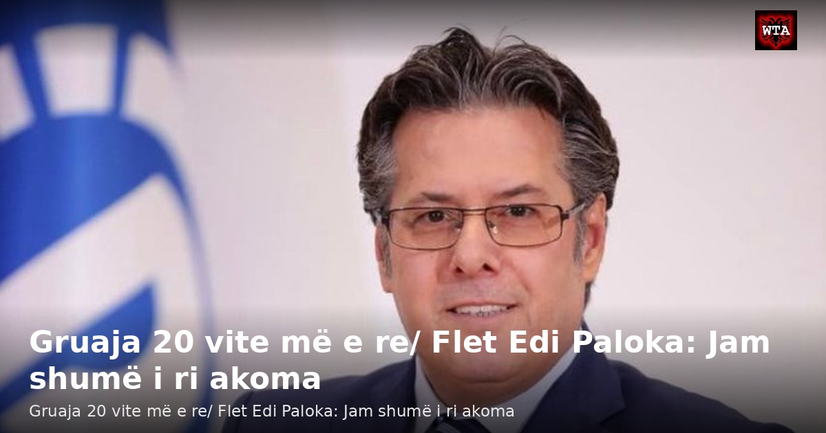 Gruaja 20 vite më e re/ Flet Edi Paloka: Jam shumë i ri akoma
