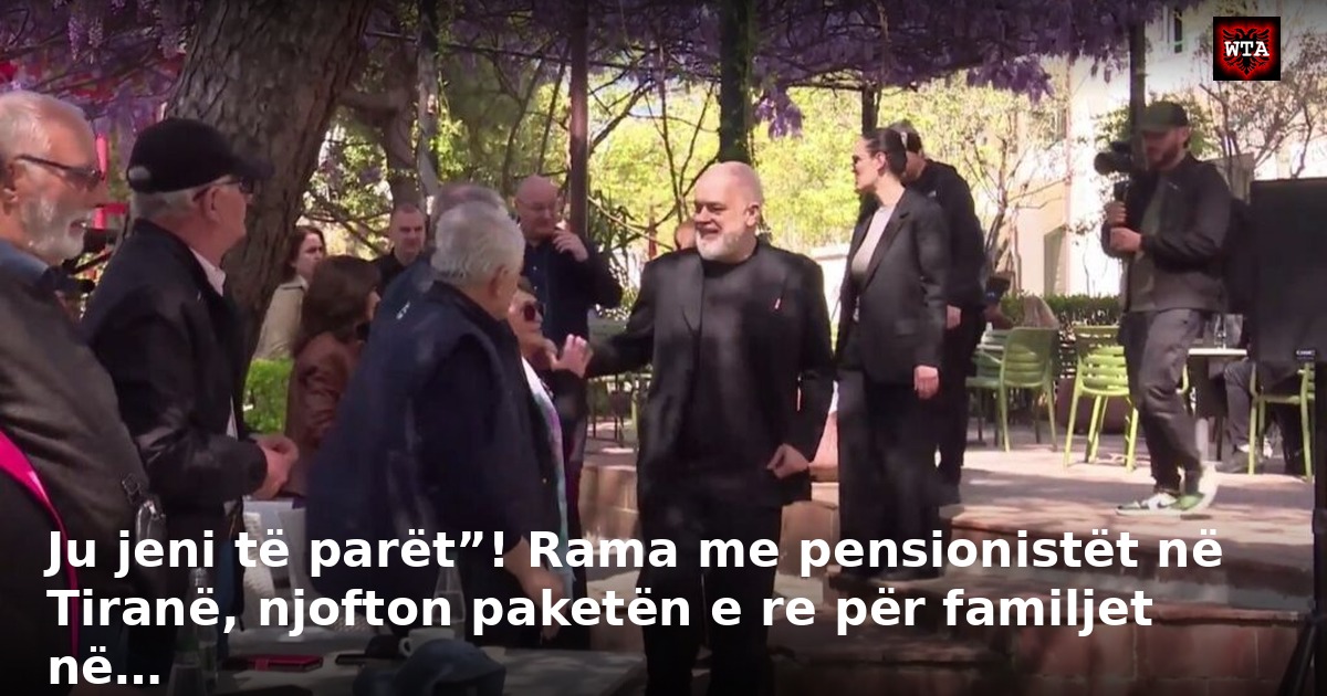 Ju jeni të parët”! Rama me pensionistët në Tiranë, njofton paketën e re për familjet në…