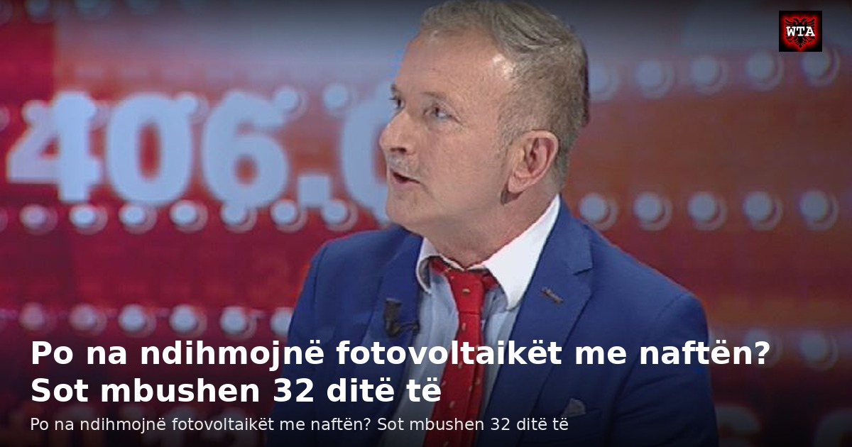 Po na ndihmojnë fotovoltaikët me naftën? Sot mbushen 32 ditë të