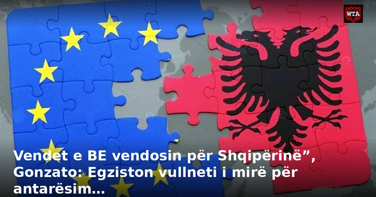 Vendet e BE vendosin për Shqipërinë”, Gonzato: Egziston vullneti i mirë për antarësim…