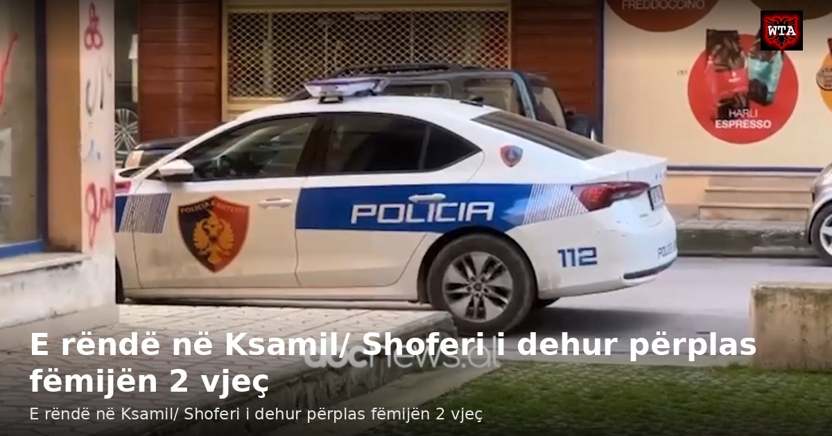 E rëndë në Ksamil/ Shoferi i dehur përplas fëmijën 2 vjeç