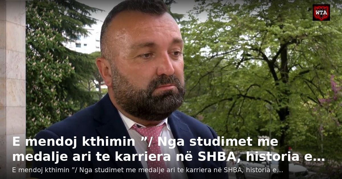 E mendoj kthimin ”/ Nga studimet me medalje ari te karriera në SHBA, historia e…