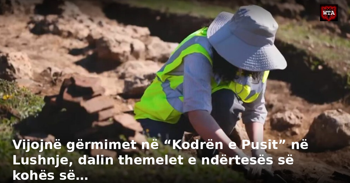 Vijojnë gërmimet në “Kodrën e Pusit” në Lushnje, dalin themelet e ndërtesës së kohës së…