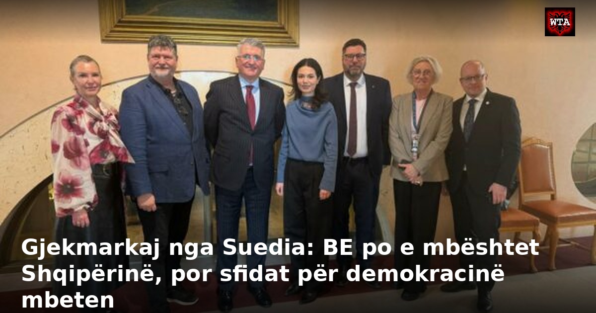 Gjekmarkaj nga Suedia: BE po e mbështet Shqipërinë, por sfidat për demokracinë mbeten