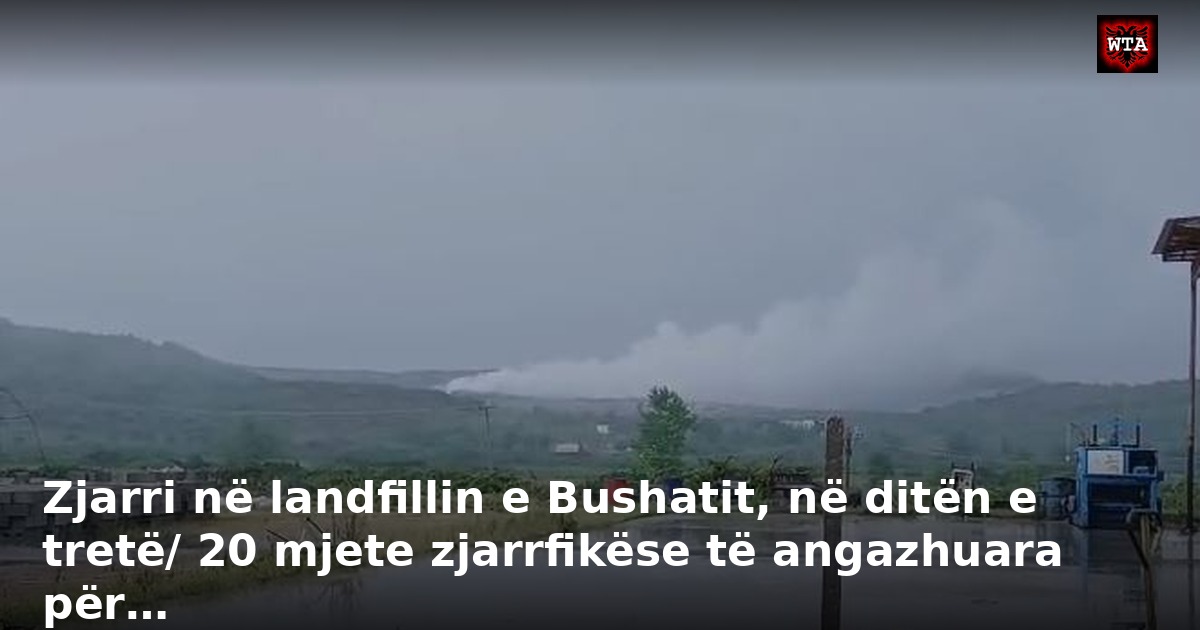 Zjarri në landfillin e Bushatit, në ditën e tretë/ 20 mjete zjarrfikëse të angazhuara për…