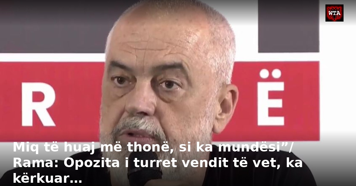 Miq të huaj më thonë, si ka mundësi”/ Rama: Opozita i turret vendit të vet, ka kërkuar…
