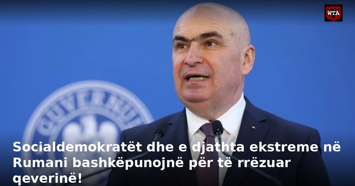 Socialdemokratët dhe e djathta ekstreme në Rumani bashkëpunojnë për të rrëzuar qeverinë!