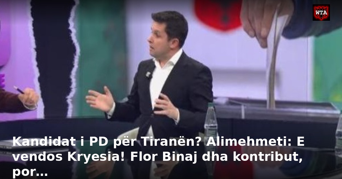 Kandidat i PD për Tiranën? Alimehmeti: E vendos Kryesia! Flor Binaj dha kontribut, por…