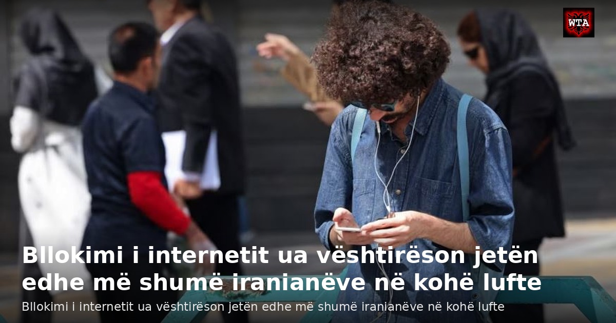 Bllokimi i internetit ua vështirëson jetën edhe më shumë iranianëve në kohë lufte