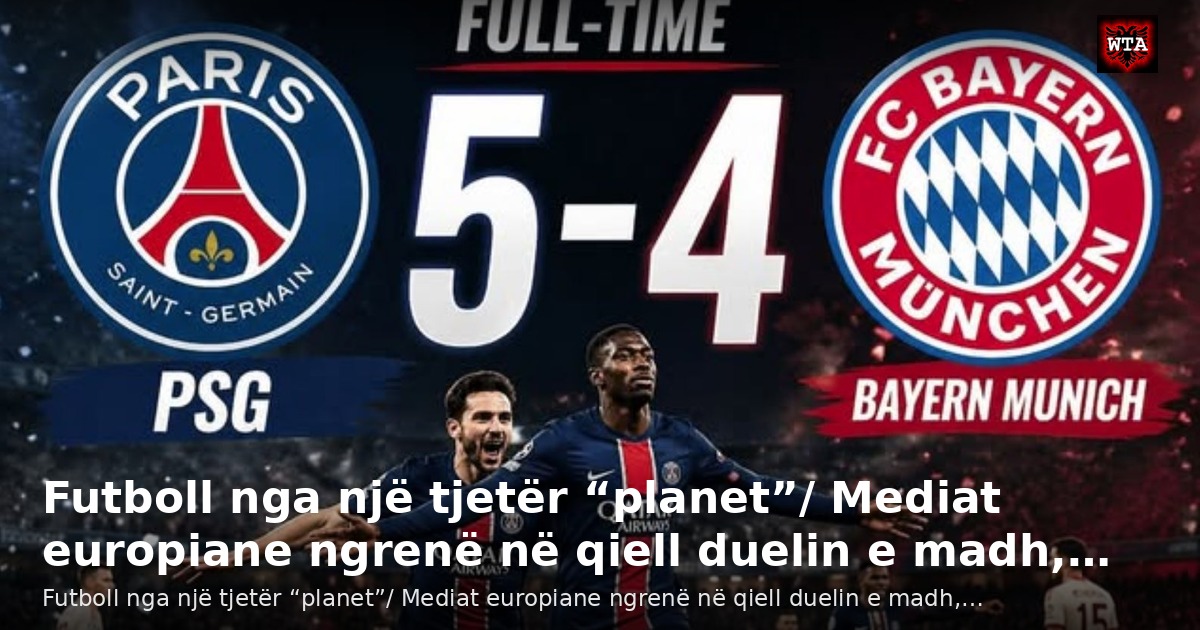Futboll nga një tjetër “planet”/ Mediat europiane ngrenë në qiell duelin e madh,…