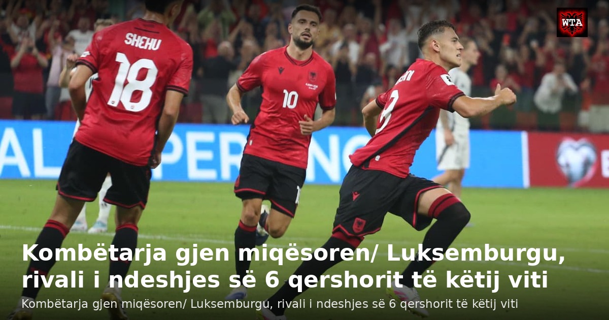 Kombëtarja gjen miqësoren/ Luksemburgu, rivali i ndeshjes së 6 qershorit të këtij viti