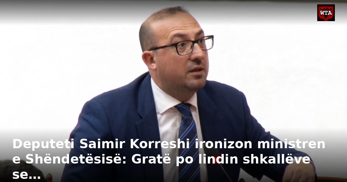 Deputeti Saimir Korreshi ironizon ministren e Shëndetësisë: Gratë po lindin shkallëve se…