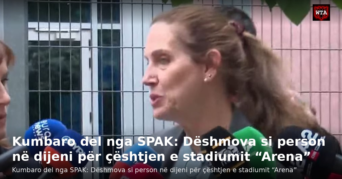 Kumbaro del nga SPAK: Dëshmova si person në dijeni për çështjen e stadiumit “Arena”