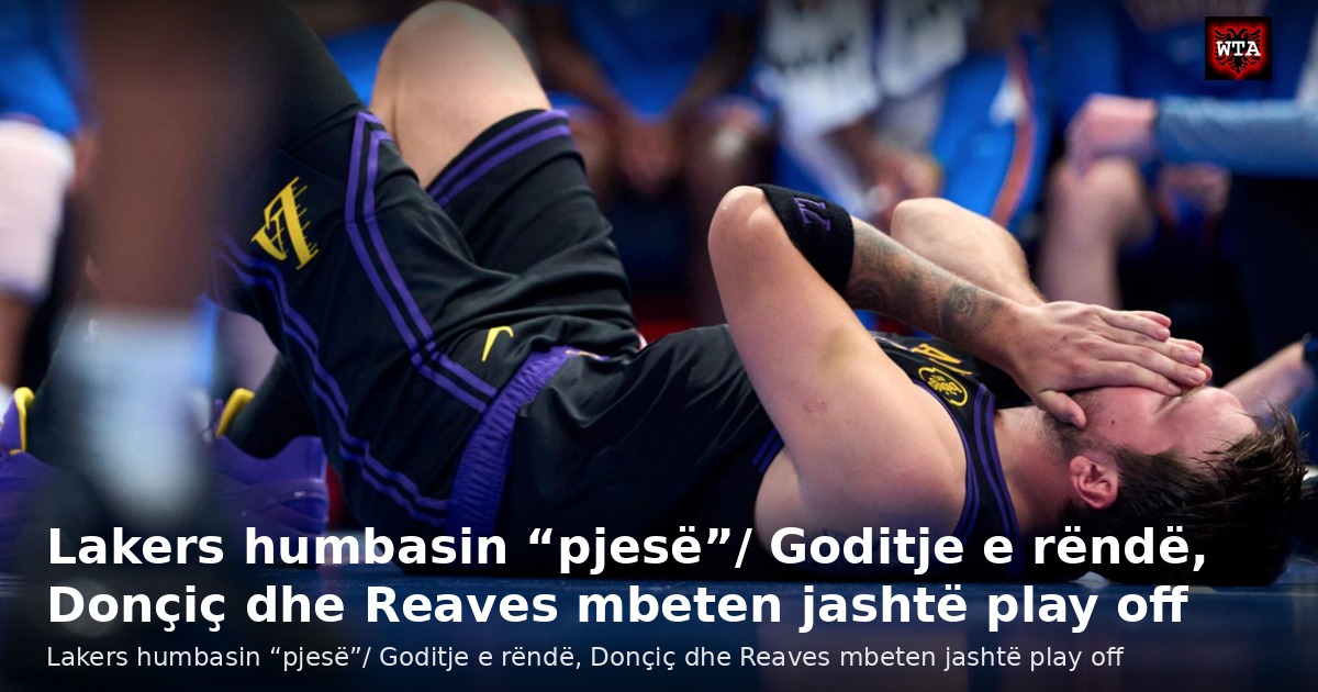 Lakers humbasin “pjesë”/ Goditje e rëndë, Donçiç dhe Reaves mbeten jashtë play off