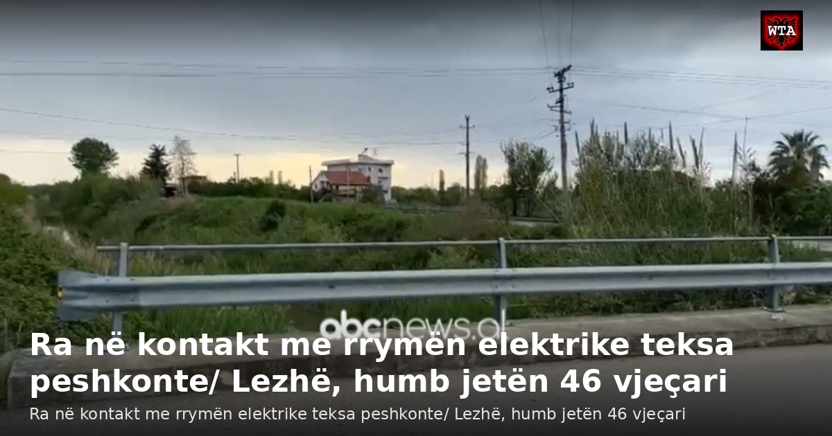 Ra në kontakt me rrymën elektrike teksa peshkonte/ Lezhë, humb jetën 46 vjeçari