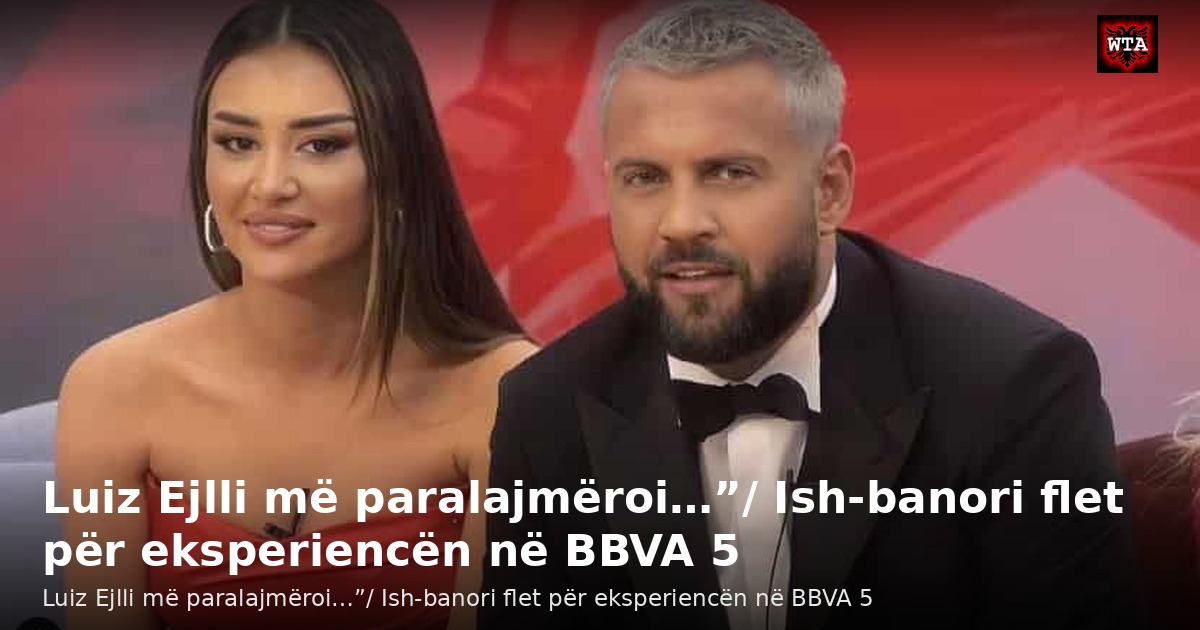 Luiz Ejlli më paralajmëroi…”/ Ish-banori flet për eksperiencën në BBVA 5