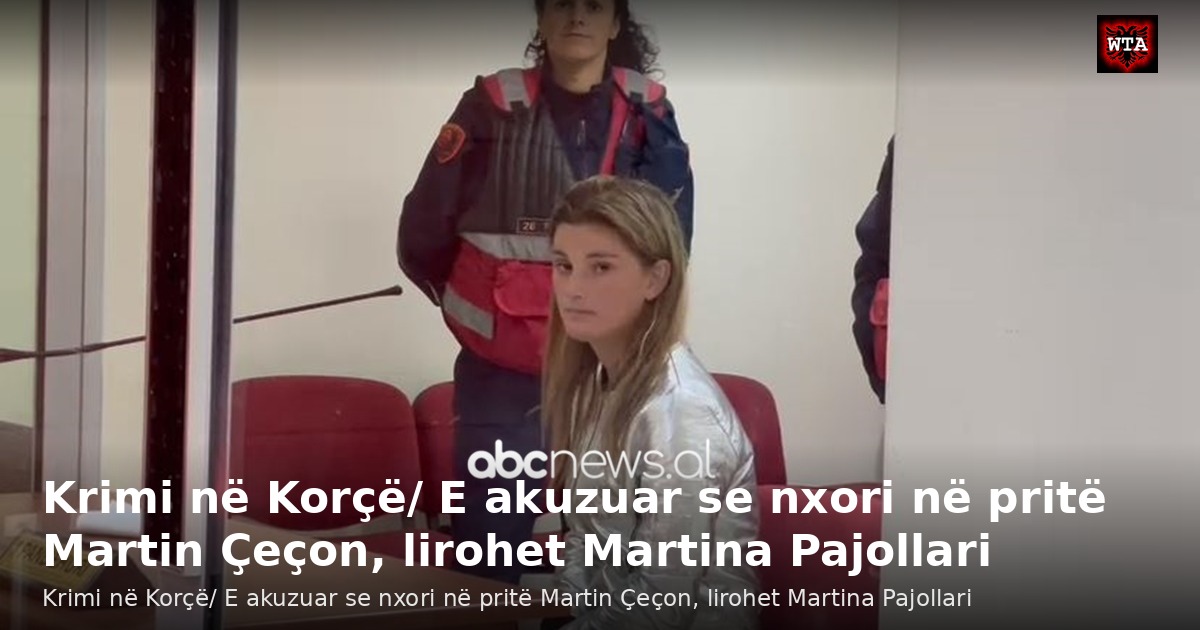 Krimi në Korçë/ E akuzuar se nxori në pritë Martin Çeçon, lirohet Martina Pajollari