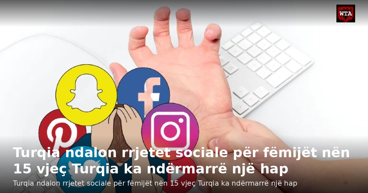 Turqia ndalon rrjetet sociale për fëmijët nën 15 vjeç Turqia ka ndërmarrë një hap