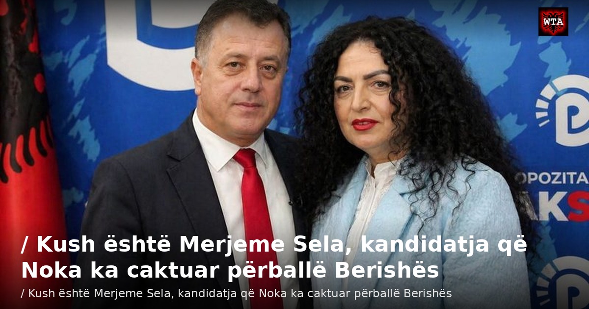 / Kush është Merjeme Sela, kandidatja që Noka ka caktuar përballë Berishës