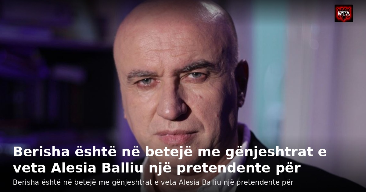 Berisha është në betejë me gënjeshtrat e veta Alesia Balliu një pretendente për