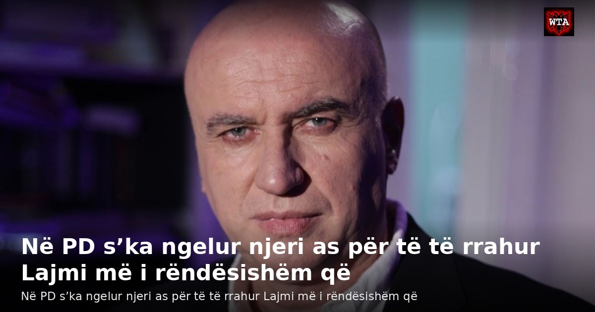 Në PD s’ka ngelur njeri as për të të rrahur Lajmi më i rëndësishëm që
