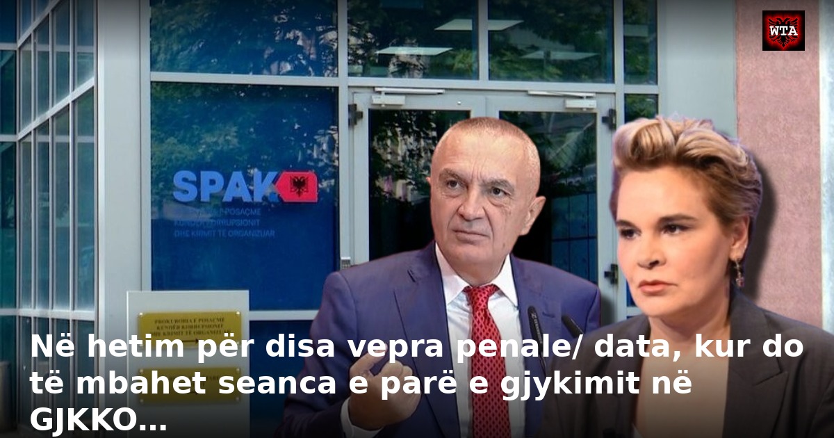 Në hetim për disa vepra penale/ data, kur do të mbahet seanca e parë e gjykimit në GJKKO…