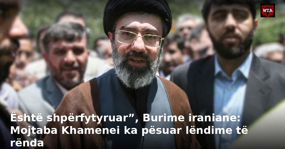 Është shpërfytyruar”, Burime iraniane: Mojtaba Khamenei ka pësuar lëndime të rënda