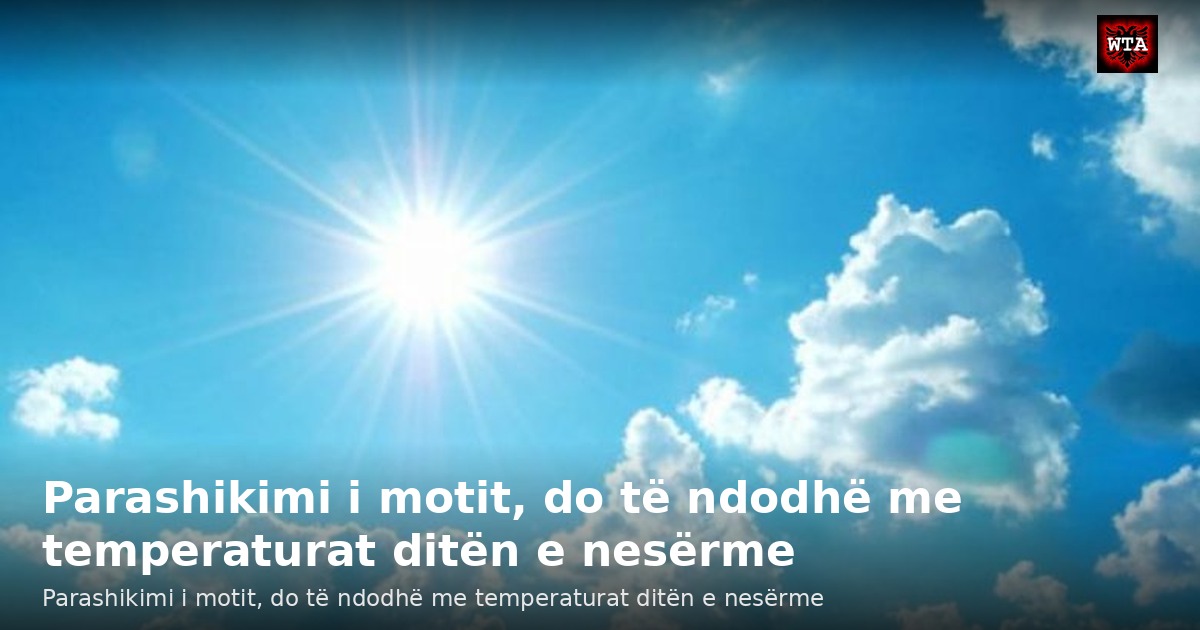 Parashikimi i motit, do të ndodhë me temperaturat ditën e nesërme