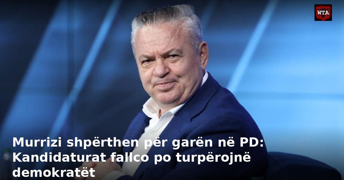 Murrizi shpërthen për garën në PD: Kandidaturat fallco po turpërojnë demokratët