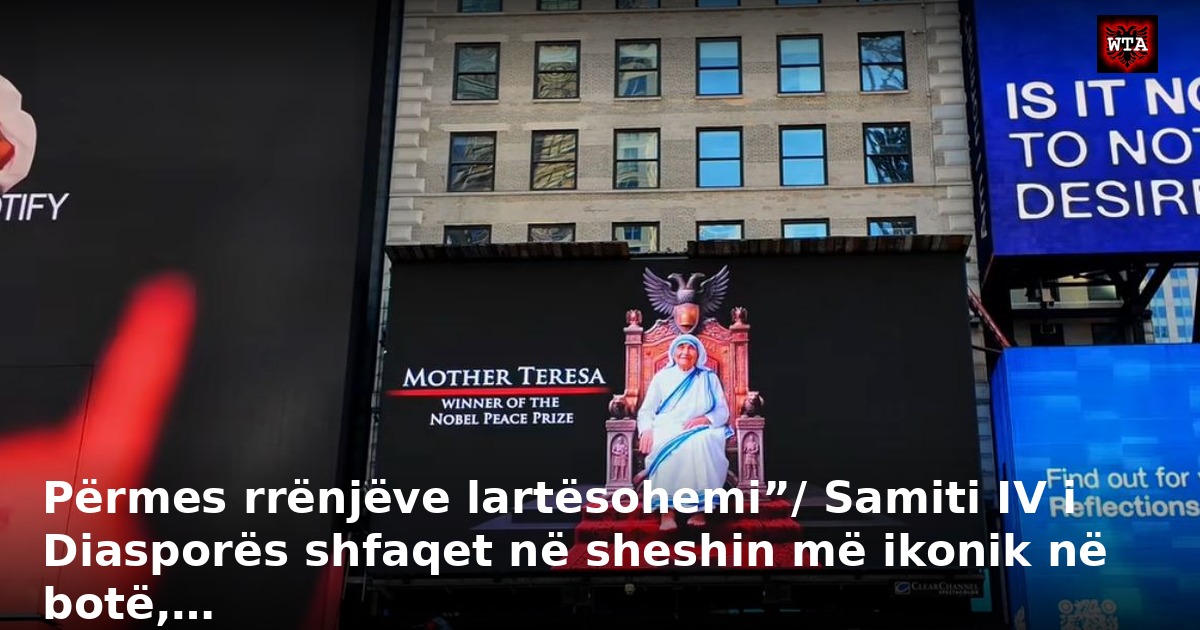 Përmes rrënjëve lartësohemi”/ Samiti IV i Diasporës shfaqet në sheshin më ikonik në botë,…