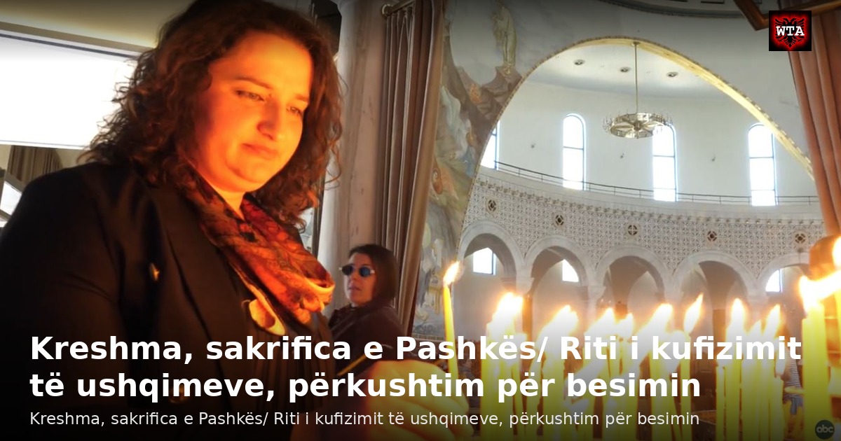 Kreshma, sakrifica e Pashkës/ Riti i kufizimit të ushqimeve, përkushtim për besimin