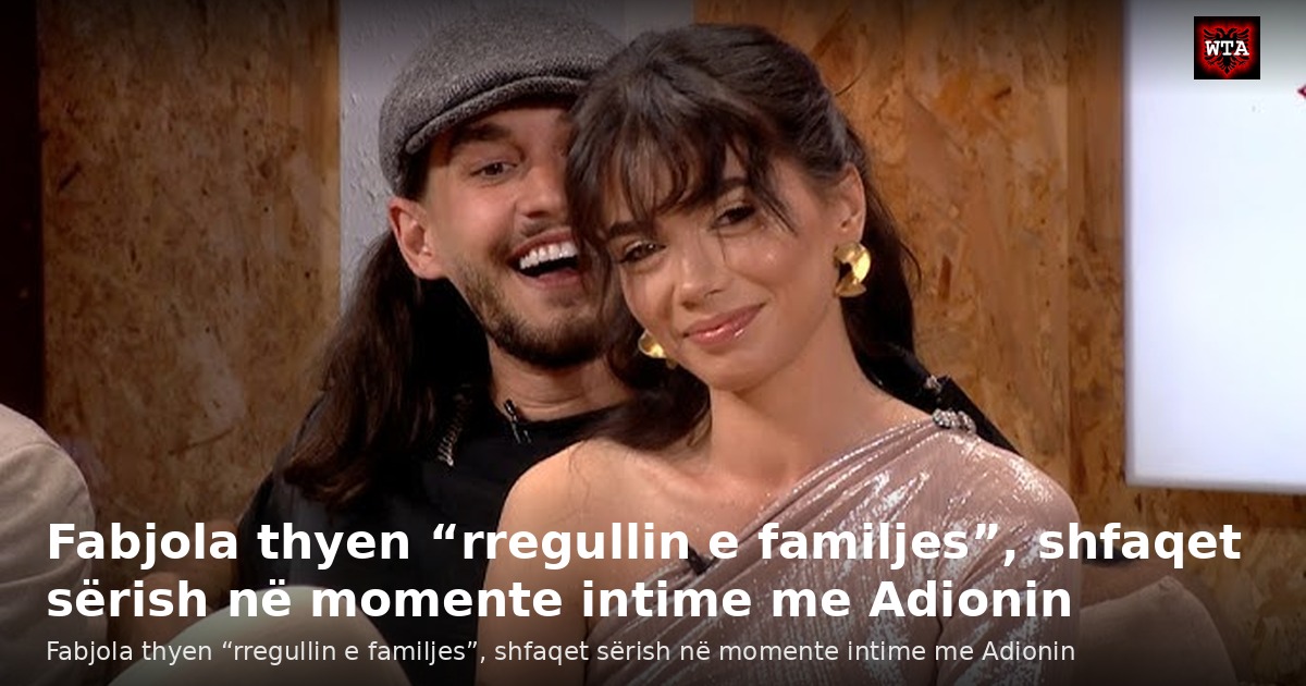 Fabjola thyen “rregullin e familjes”, shfaqet sërish në momente intime me Adionin