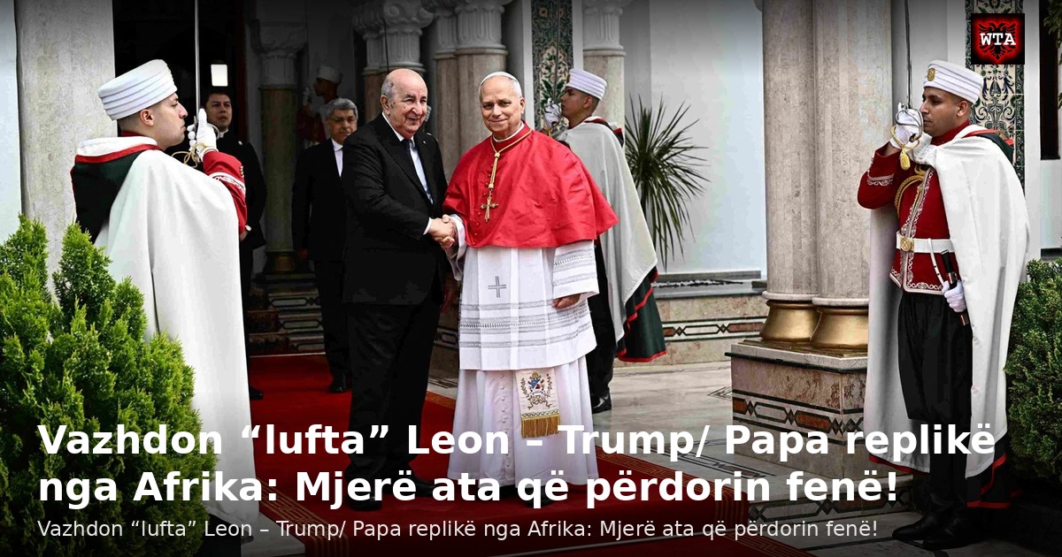 Vazhdon “lufta” Leon – Trump/ Papa replikë nga Afrika: Mjerë ata që përdorin fenë!