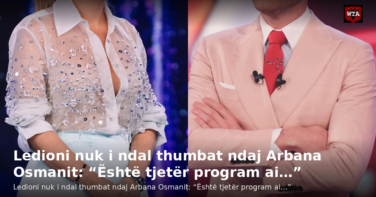 Ledioni nuk i ndal thumbat ndaj Arbana Osmanit: “Është tjetër program ai…”