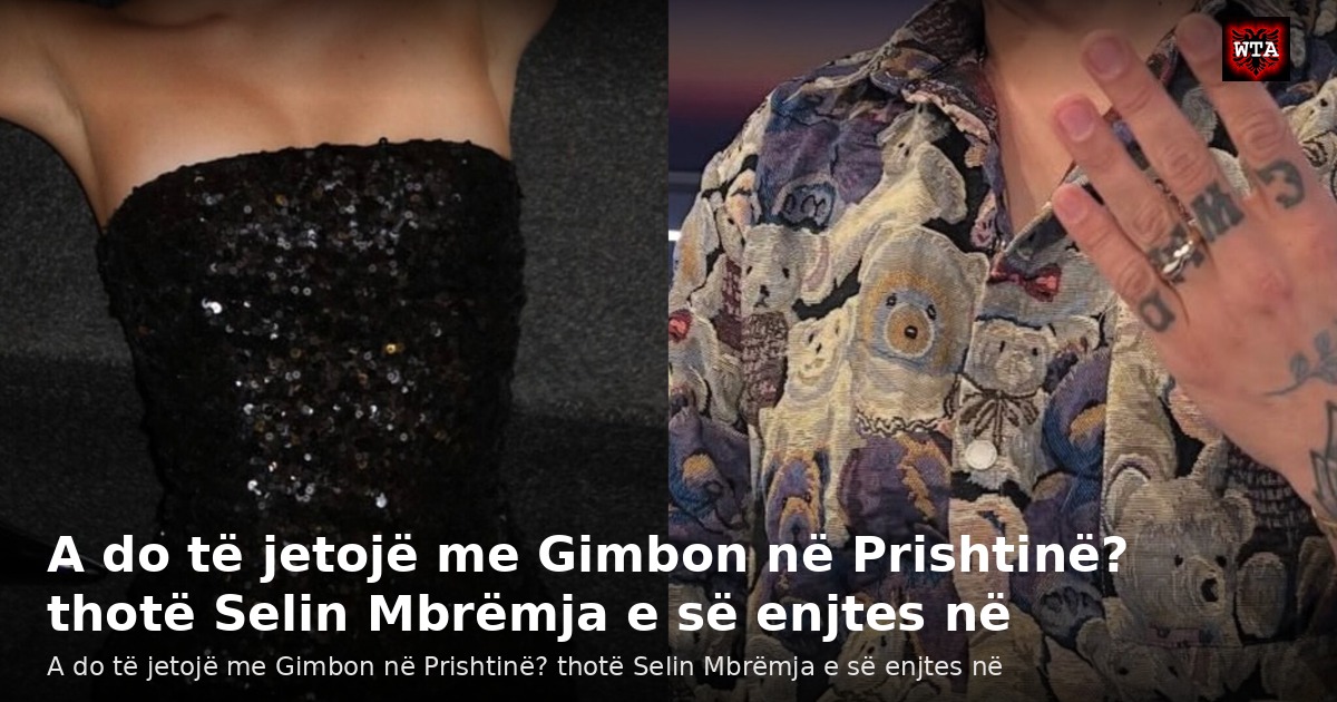 A do të jetojë me Gimbon në Prishtinë? thotë Selin Mbrëmja e së enjtes në