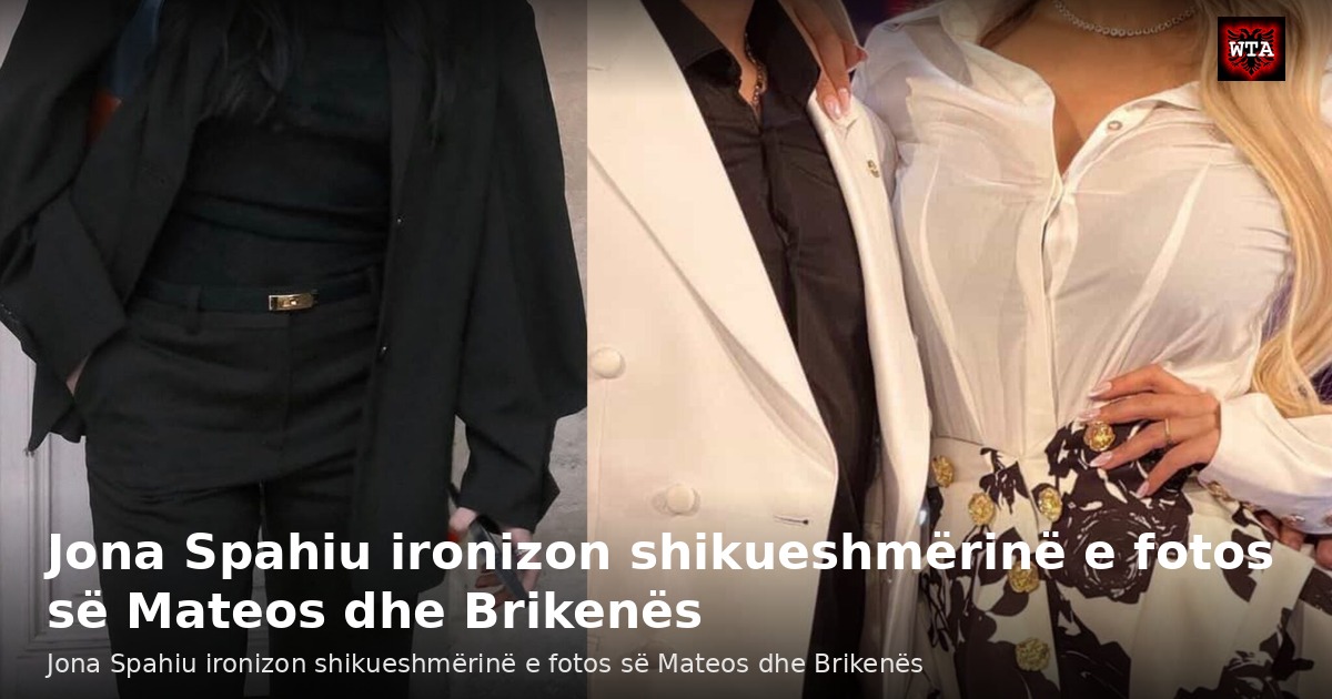 Jona Spahiu ironizon shikueshmërinë e fotos së Mateos dhe Brikenës