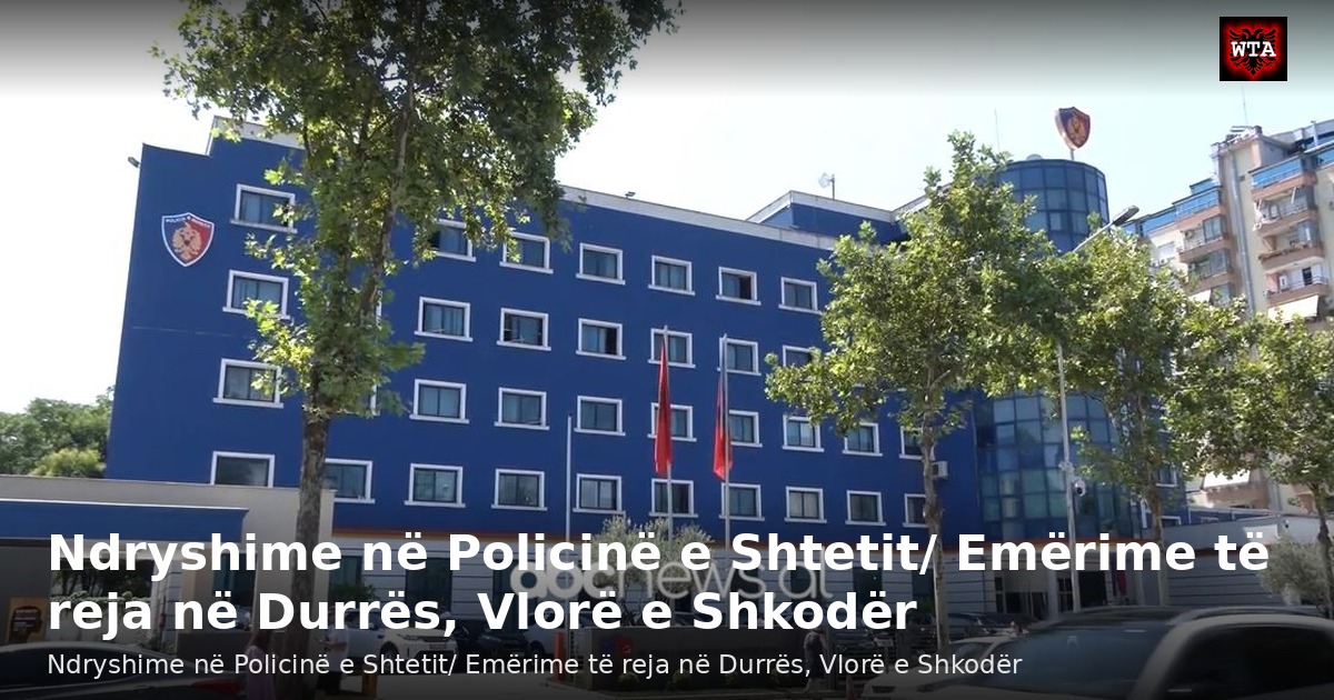 Ndryshime në Policinë e Shtetit/ Emërime të reja në Durrës, Vlorë e Shkodër
