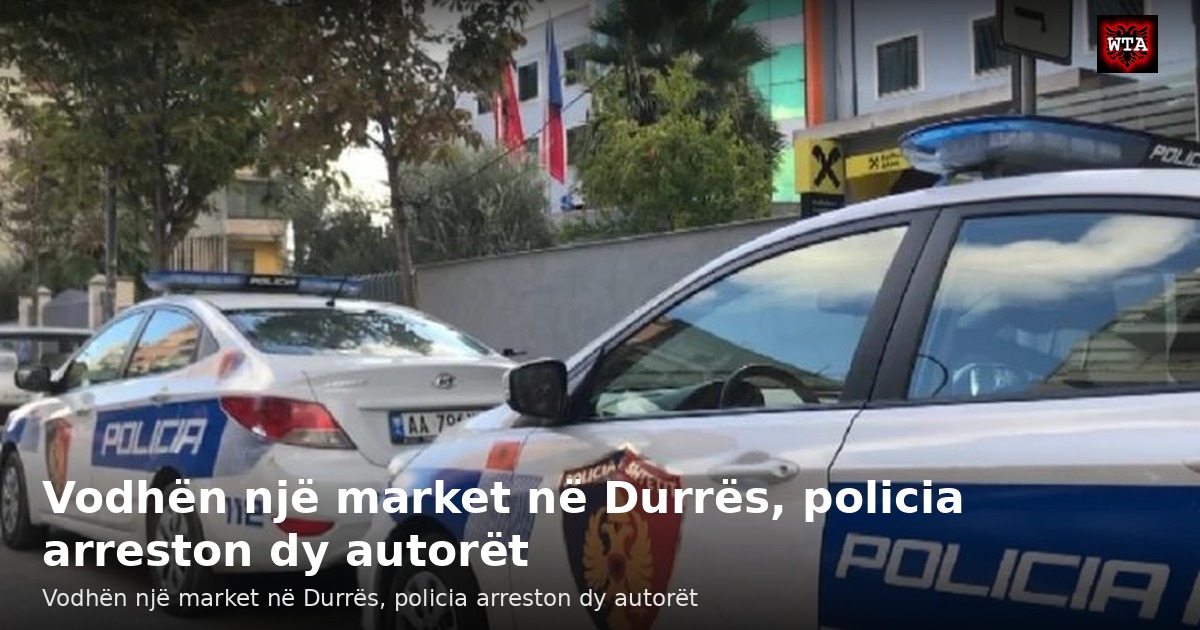 Vodhën një market në Durrës, policia arreston dy autorët