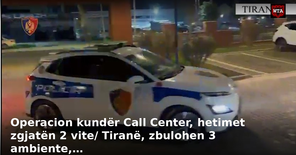 Operacion kundër Call Center, hetimet zgjatën 2 vite/ Tiranë, zbulohen 3 ambiente,…